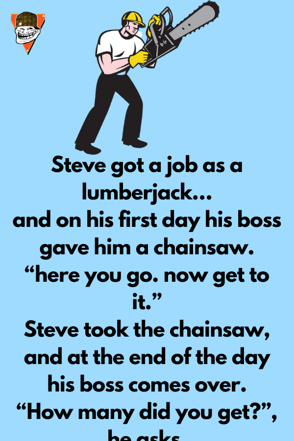 Steve got a job as a lumberjack - Jokes Diary